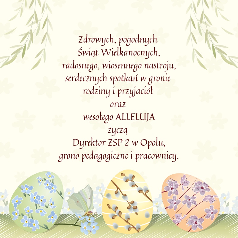 Zdrowych , pogodnych Świąt Wielkanocnych, radosnego , wiosennego nastroju, serdecznych spotkań w gronie rodziny i przyjaciół oraz wesołego ALLELUJA życzą Dyrektor ZSP 2 w Opolu, grono pedagogiczne i pracownicy szkoły. - 1